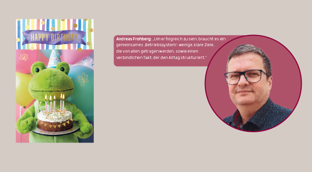 Andreas Frohberg: „Um erfolgreich zu sein, braucht es ein gemeinsames ‚Betriebssystem‘: wenige, klare Ziele, die von allen getragen werden, sowie einen verbindlichen Takt, der den Alltag strukturiert.“
